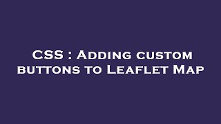 Download the video "CSS : Adding custom buttons to Leaflet Map"