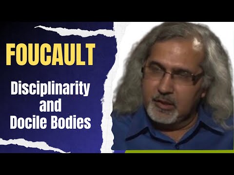 Foucault: Disciplinarity and Creation of Docile Bodies