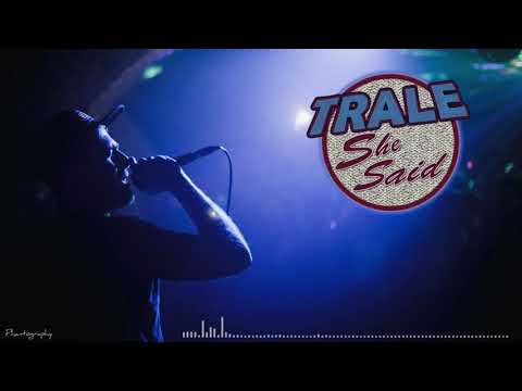 Trale - She Said