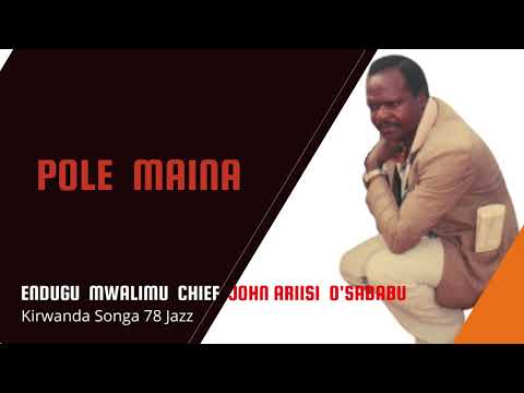 POLE  MAINA - ENDUGU MWALIMU CHIEF JOHN ARIISI O'SABABU