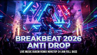 Download lagu BREAKBEAT 2026 ANTI DROP || LIVE MUSIC DUGEM REMIX NONSTOP 24 JAM FULL BASS mp3