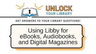 Unlock Your Library - Using Libby to get eBooks, Audiobooks and Digital Magazines