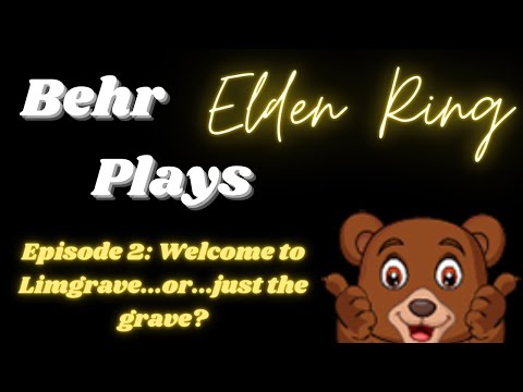 BEHR PLAYS EP 2: Welcome to Limgrave...or...just the grave?