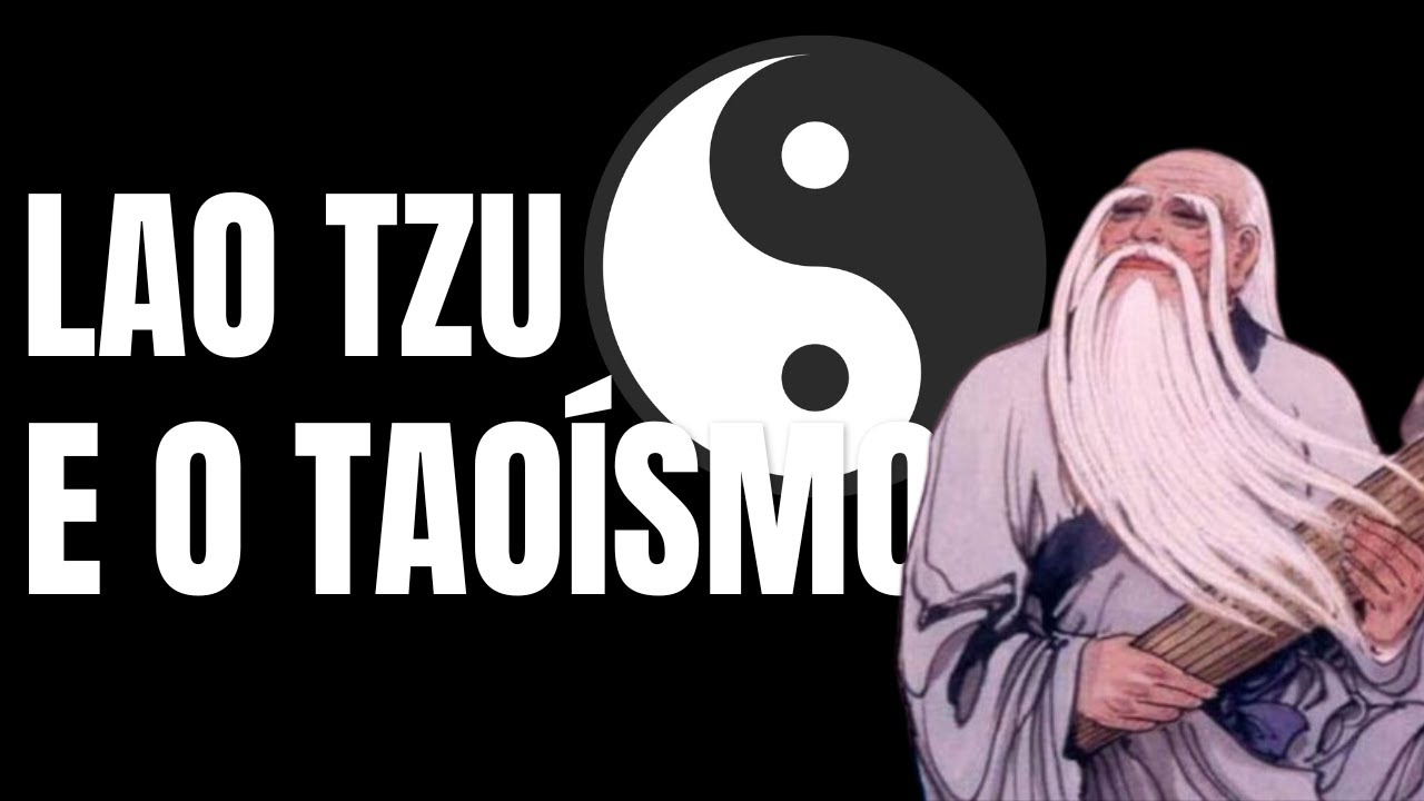 Lao Tzu e o Taoísmo | Tao, O Caminho, Wu wei, a não ação