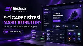 E-Ticaret Sitesi Nasıl Kurulur? Eidea ile Yeni Nesil Online Mağaza