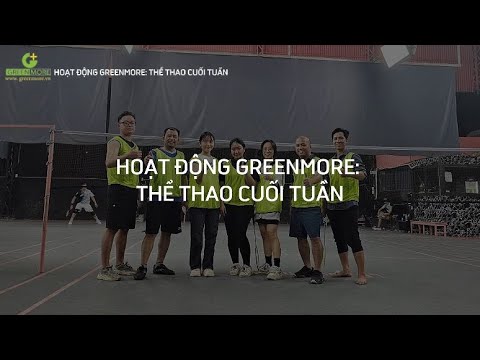 Chơi cầu lông cùng Greenmore: Lan tỏa văn hóa doanh nghiệp