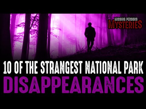 10 of the Strangest National Park Disappearances - Episode #16