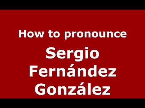 How to pronounce Sergio Fernández González (Spanish/Spain) - PronounceNames.com