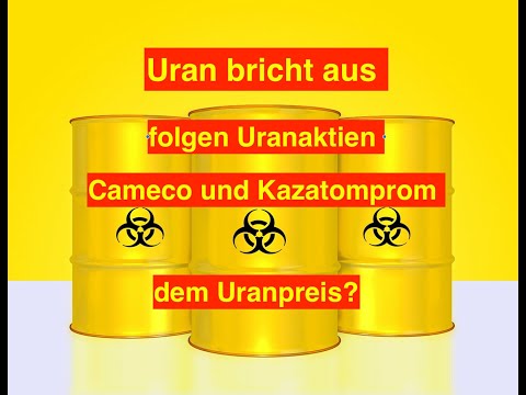 Uran bricht aus - folgen Uranaktien wie Cameco und Kazatomprom dem Uranpreis?