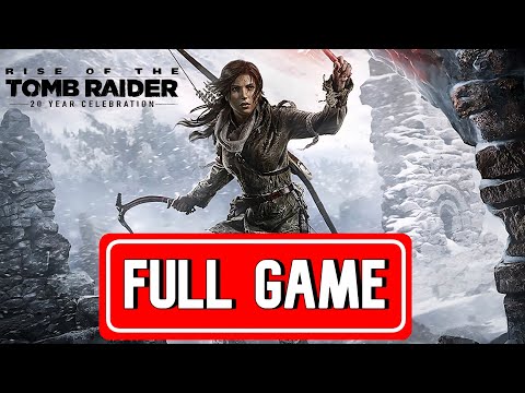 RISE OF THE TOMB RAIDER : 20 YEAR CELEBRATION FULL GAME Walkthrough | Main story | [ NO COMMENTARY ]