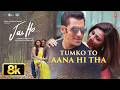 Tumko To Aana Hi Tha 8K Full Video Salman Khan Daisy Shah Jai Ho Armaan Malik Amaal Mallik