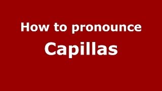 How to pronounce Capillas