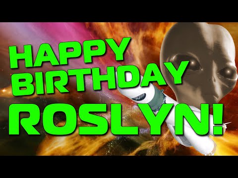 Happy Birthday Roslyn!  Hope Your Birthday Is Out Of This World!