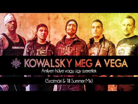 Kowalsky meg a Vega - Amilyen hülye vagy, úgy szeretlek (Szatmári & Till Summer Mix)
