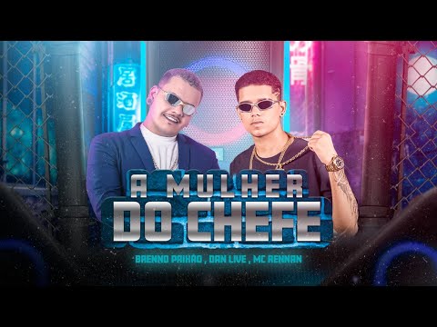 Mulher Do Chefe  - Dj Brenno Paixão, Danlive & Mc Rennan (Clipe Oficial)