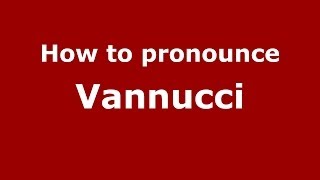 How to pronounce Vannucci