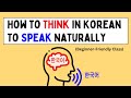 Let S Practice Thinking In Korean Boost Your Speaking Beginner Friendly