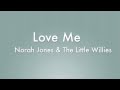 Love Me - Norah Jones & The Little Willies (Lyrics)