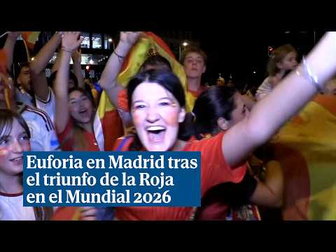 Euforia en Madrid tras el triunfo de la Roja en el Mundial 2026