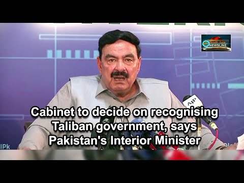 Cabinet to decide on recognising Taliban government, says Pakistan's Interior Minister