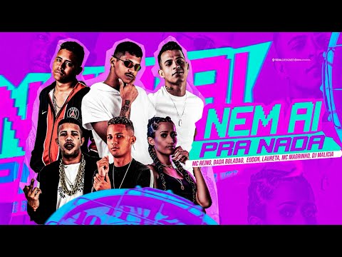 MC REINO, DADA BOLADÃO, EODON, DJ MALICIA, LAURETA, MC MAGRINHO - NEM AI PRA NADA