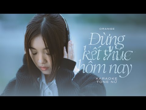 Orange - 'Đừng Kết Thúc Hôm Nay' Karaoke Tone Nữ - Beat Gốc