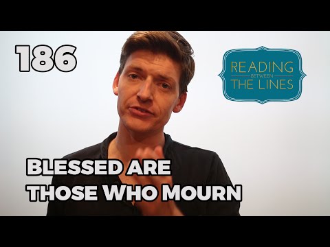 Reading Between the Lines 186 - Blessed are those who Mourn