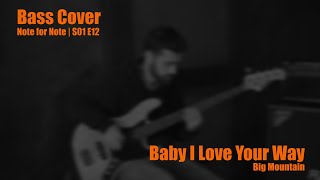 Baby I Love Your Way - Big Mountain (Bass Cover) || Note for Note S01E12