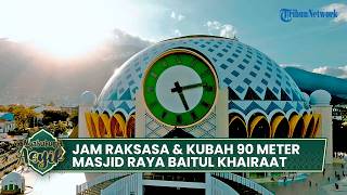 Jam Raksasa & Kubah 90 Meter: Keagungan Masjid Raya Baitul Khairaat Kota Palu