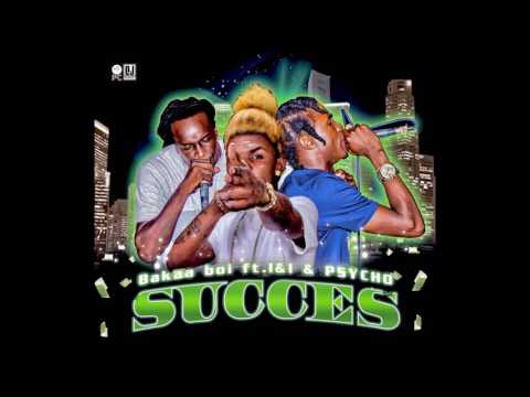 Bakaa boi Ft Maadras & Psycho- Succes