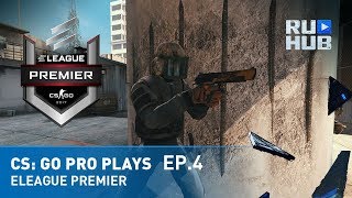 CS: GO Pro Plays ELEAGUE Premier Ep.4