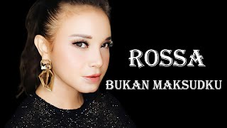 Download lagu Rossa - Bukan Maksudku Lyrics Video mp3