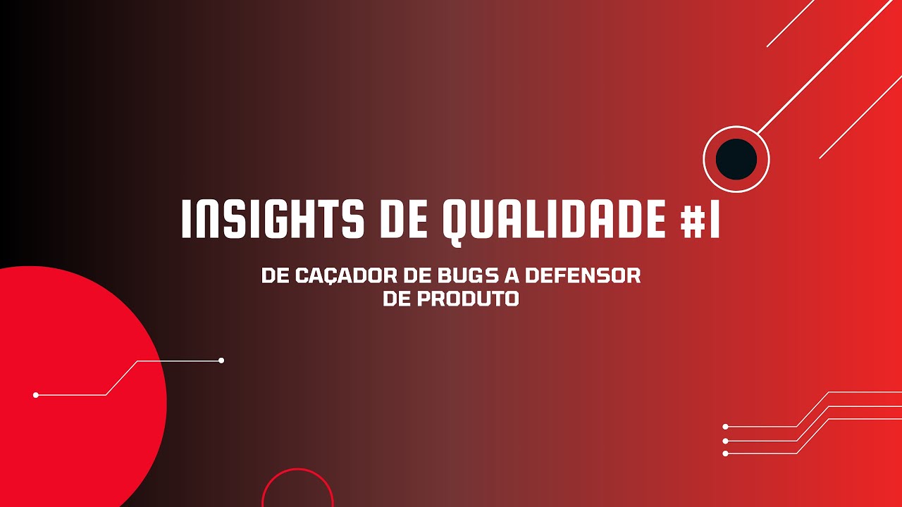 Insights de Qualidade #01 - De Caçador de Bugs a Defensor de Produto