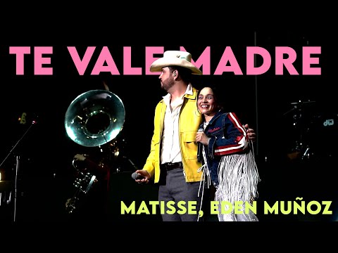 TE VALE MADRE - MATISSE, EDEN MUÑOZ EN VIVO