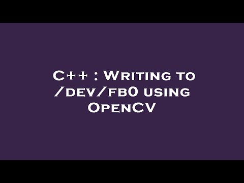 C++ : Writing to /dev/fb0 using OpenCV