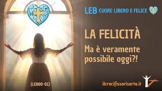 LA FELICITÀ - Ma è veramente possibile?! - di Massimo Coero Borga