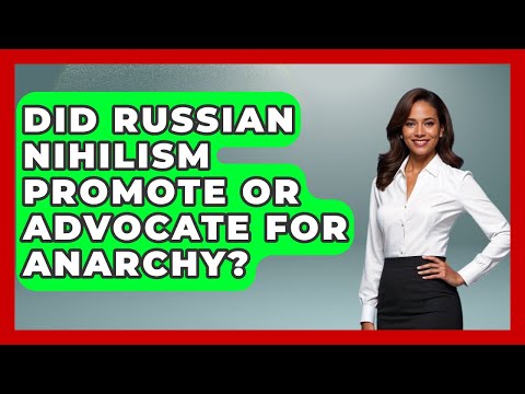 Did Russian Nihilism Promote Or Advocate For Anarchy? - Europe Through the Ages
