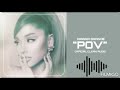 Ariana grande -Pov (Clean Audio)