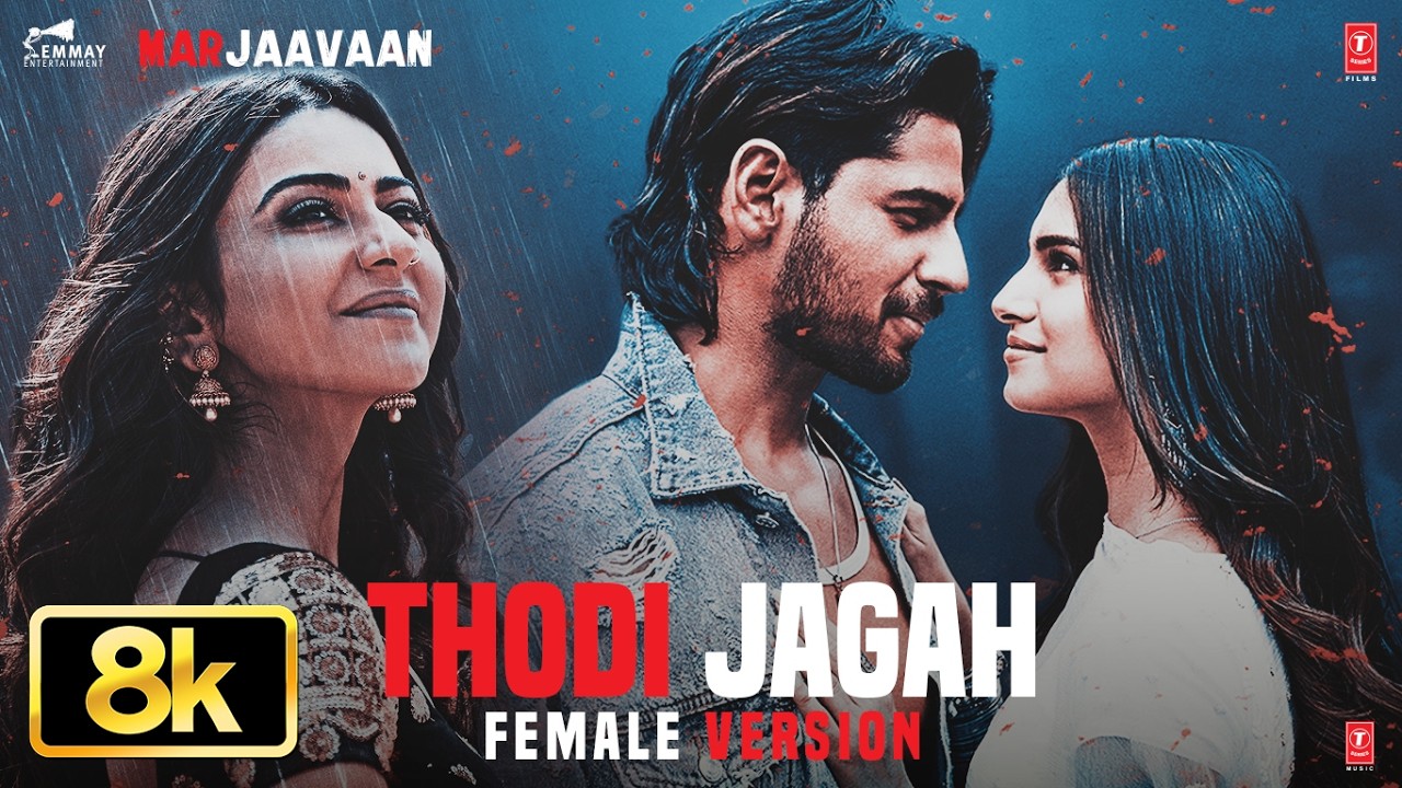 Thodi Jagah Female Version 8K Video | Marjaavaan | Riteish D,Sidharth M,Tara S | Tulsi Kumar,Tanishk
