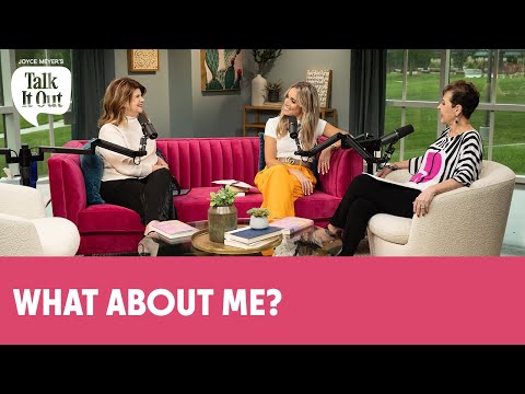 What About Me? | Joyce Meyer's Talk It Out Podcast | Episode 139