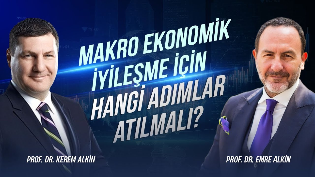 Makro Ekonomik İyileşme İçin Hangi Adımlar Atılmalı? | Kerem Alkin & Emre Alkin