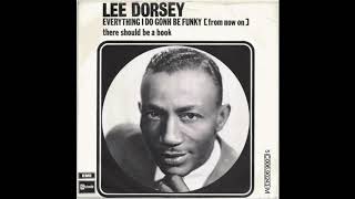 Lee Dorsey Everything I Do Gohn Be Funky