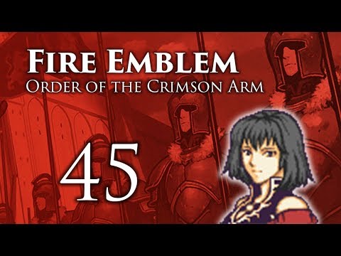 Part 45: Let's Play Fire Emblem Order of the Crimson Arm - "Braxis Can U Maybe Chill?"
