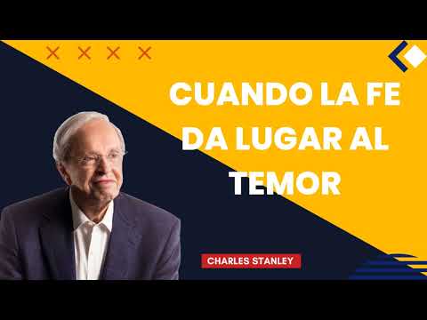 Pastor Charles Stanley 2024  Cuando la fe da lugar al temor