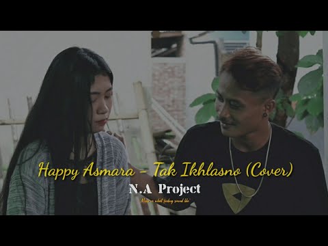Happy Asmara - Tak Ikhlasno ( N.A Project Cover )