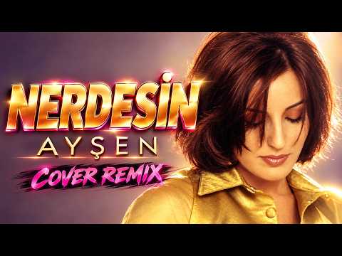 Ayşen - Nerdesin (Cover Remix)