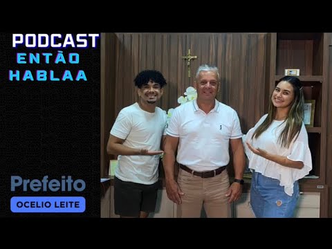 Podcast com o prefeito de Ocelio Leite de São Tomé Paraná / PodCast Então Hablaaa !