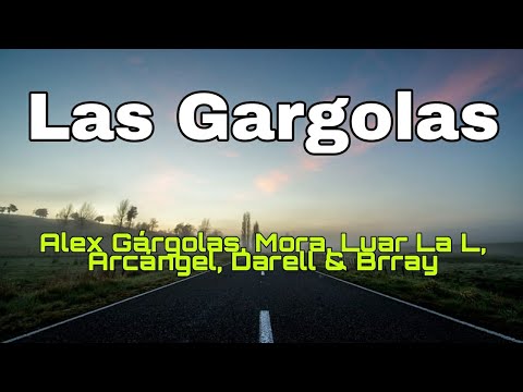 Las Gárgolas - Alex Gárgolas, Mora, Luar La L, Arcángel, Darell & Brray [Letra]