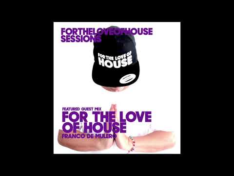 For The Love Of House 072 - Guest mix Franco De Mulero