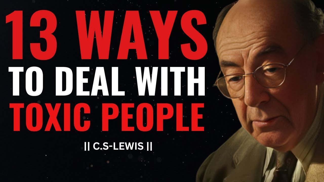 13 WAYS TO DEAL WITH TOXIC PEOPLE | C.S LEWIS TEACHING ABOUT TOXIC PEOPLE || HOW TO RECOGNIZE THEM.